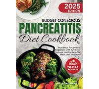 Budget Conscious Pancreatitis Diet Cookbook: Nutritious Recipes for Beginners with Full Color Images, Health Benefits, Meal Plan and More