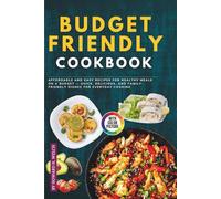 Budget-Friendly Cookbook with Pictures: Affordable and Easy Recipes for Healthy Meals on a Budget - Quick, Delicious, and Family-Friendly Dishes for Everyday Cooking
