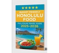 BUDGET FRIENDLY HONOLULU FOOD (FULL COLOR TRAVEL GUIDE ) 2025-2026: A Local's Manual to Top Spots, Delicious Eats, Must-See and Scenic Adventures"