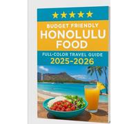 BUDGET FRIENDLY HONOLULU FOOD (FULL COLOR TRAVEL GUIDE ) 2025-2026: A Local's Manual to Top Spots, Delicious Eats, Must-See and Scenic Adventures"