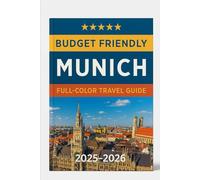 BUDGET FRIENDLY MUNICH (FULL COLOR TRAVEL GUIDE ) 2025-2026: Discover Must-See Attractions, Local Insights, Best Foods Market & Hotels, For An Unforgettable Germany Most Scenic Coastline
