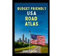 BUDGET FRIENDLY U.S.A ROAD ATLAS (FULL COLOR): Navigate American with Clear Accessible Routes and Helpful Stress-Free Road Travel Tips Across United State