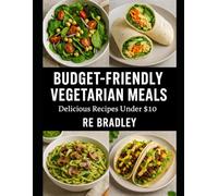 Budget-Friendly Vegetarian Meals Delicious Recipes Under $10