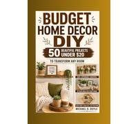 Budget Home Decor DIY: 50 beautiful projects under $20 to transform any room
