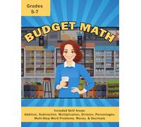 Budget Math: A Workbook Using Addition, Subtraction, Multiplication, Division, Percentages, Multi-Step Word Problems, Money, & Decimals For Grades 5 - 7