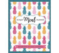 BUDGET MEAL PLANNER: Meal Planner settimanale per un ANNO. 2 pagine a settimana. Colazione, pranzo, cena, spuntini. Organizzatore di generi ... budget da completare. 120p. Formato 8x10