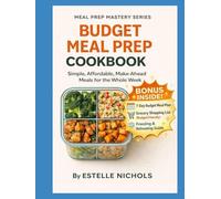 Budget Meal Prep Cookbook: Simple, Affordable, Make-Ahead Meals for the Whole Week on a Budget, budget cooking meals cheap healthy food