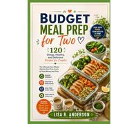 Budget Meal Prep for Two: 120 Cheap, Healthy, and Delicious Recipes for Couples | The Ultimate Zero-Waste Weekly Meal Prep Guide to Save Money and Time.
