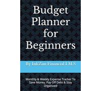 Budget Planner for Beginners: Monthly & Weekly Expense Tracker To Save Money, Pay Off Debt & Stay Organized