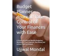 Budget Planner Journal: Take Control of Your Finances with Ease: A Simple and Effective Monthly Budgeting Workbook to Track Expenses, Save Money, and Achieve Financial Freedom