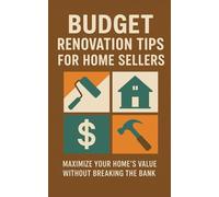 Budget Renovation Tips for Home Sellers: Maximize Your Home’s Value Without Breaking the Bank