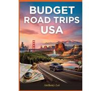 Budget Road Trips USA: Affordable Routes, Travel Maps, Cost-Saving Stops and Planning Tools for Budget Travel