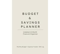 Budget & Savings Planner: Undated 12-Month Budget Tracker, Expense Log and Bill Payment Organizer