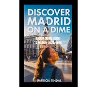 Budget Travel Guide to Madrid 2025/2026 Discover Madrid on a Dime.