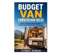 Budget Van Conversion Ideas: Smart, Practical and Affordable Ways to Build Your Dream Camper Van