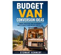 Budget Van Conversion Ideas: Smart, Practical and Affordable Ways to Build Your Dream Camper Van