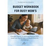 BUDGET WORKBOOK FOR BUSY MOM’S: A Budget Planner for Working Moms to Track Expenses, Pay Off Debt, and Build Financial Confidence
