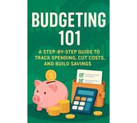 Budgeting 101: A Step-by-Step Guide to Track Spending, Cut Costs, and Build Savings