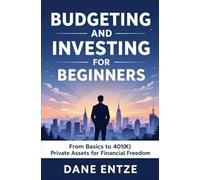 Budgeting and Investing for Beginners: From Basics to 401(k) Private Assets for Financial Freedom