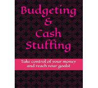 Budgeting & Cash Stuffing: Take Control of Your Money & Reach Your Goals
