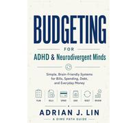 Budgeting for ADHD & Neurodivergent Minds: Simple, Brain-Friendly Systems for Bills, Spending, Debt, and Everyday Money