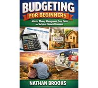 Budgeting for Beginners: Master Money Management, Save Faster, and Achieve Financial Freedom: A Step-by-Step Guide to Budgeting, Reducing Debt, ... and Creating Long-Term Financial Stability