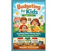 Budgeting for kids (ages 5-12): Teaching smart money habits through fun, everyday lesson