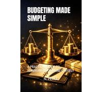 BUDGETING MADE SIMPLE: A PRACTICAL GUIDE TO MANAGING YOUR MONEY WISELY