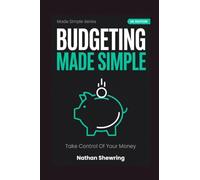 Budgeting Made Simple (UK Edition): Take Control Of Your Money