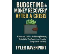 BUDGETING & MONEY RECOVERY AFTER A CRISIS: A Practical Guide to Stabilizing Finances, Rebuilding Confidence, and Creating Long-Term Security