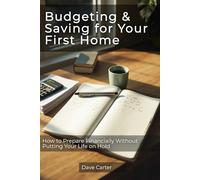 Budgeting & Saving for Your First Home: How to Prepare Financially Without Putting Your Life on Hold