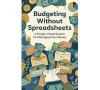 Budgeting Without Spreadsheets: A Simple, Visual System for Managing Your Money