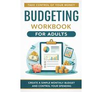 Budgeting Workbook for Adults: A Practical Plan to Control Spending, Track Expenses, and Build a Simple Monthly Budget That Works