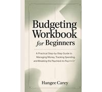 Budgeting Workbook for Beginners: A Step-by-Step Guide to Managing Money, Tracking Spending, and Breaking the Paycheck-to-Paycheck Cycle