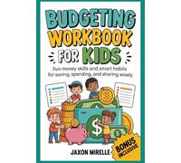 Budgeting Workbook for Kids: Fun Money Skills and Smart Habits for Saving, Spending, and Sharing Wisely