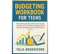 Budgeting Workbook for Teens: Smart Money Skills and Real-Life Lessons for Ages 13-18 to Build Confidence, Save Money, and Make Wise Financial Choices for Life.