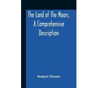 Budgett Meakin The Land Of The Moors, A Comprehensive Descrip (Copertina rigida)