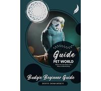 Budgie Beginner Guide: Better Pet Care Starts with Better Understanding