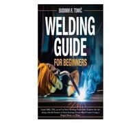 Budimir R Tomic Welding Guide for Beginners (Tascabile)