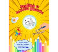 Budino e la bolla gigante: Piccola storia illustrata + disegni da colorare per bambini 3/6 anni