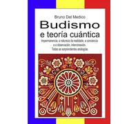 Budismo e teoría cuántica: Impermanencia, a natureza da realidade, a conciencia e a observación, interconexión. Todas as sorprendentes analogías.