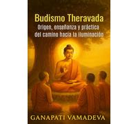 Budismo Theravada Origen, enseñanza y práctica del camino hacia la iluminación: budismo, budismo para principiantes, meditación budista, vipassana, ... del budismo, breve historia del budismo