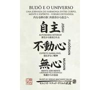 Budō e o Universo: Uma jornada de harmonia entre corpo, mente e espírito - versão estendida