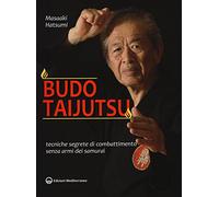 Budo taijutsu. Tecniche segrete di combattimento senza armi dei samurai