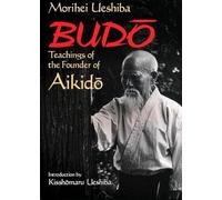 Budo: Teachings of the Founder of Aikido
