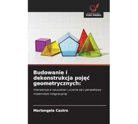 Budowanie i dekonstrukcja poj¿¿ geometrycznych:: Interwencja w nauczanie i uczenie si¿ z perspektywy matematyki integracyjnej