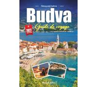 BUDVA GUIDE DE VOYAGE 2027: Un guide pratique et accessible aux débutants La plage adriatique du Monténégro et la vieille ville d'Azur