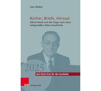 Bücher, Briefe, Hörsaal: Alfred Heuß und die Frage nach einer zeitgemäßen Alten Geschichte: Band 007