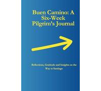 Buen Camino: A Six-Week Pilgrim's Journey: Reflections, Gratitude and Insights on the Way to Santiago