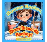 Buenas Noches, ¡Gran Disco de Hockey!: Una dulce historia de buenas noches sobre hockey para pequeños campeones